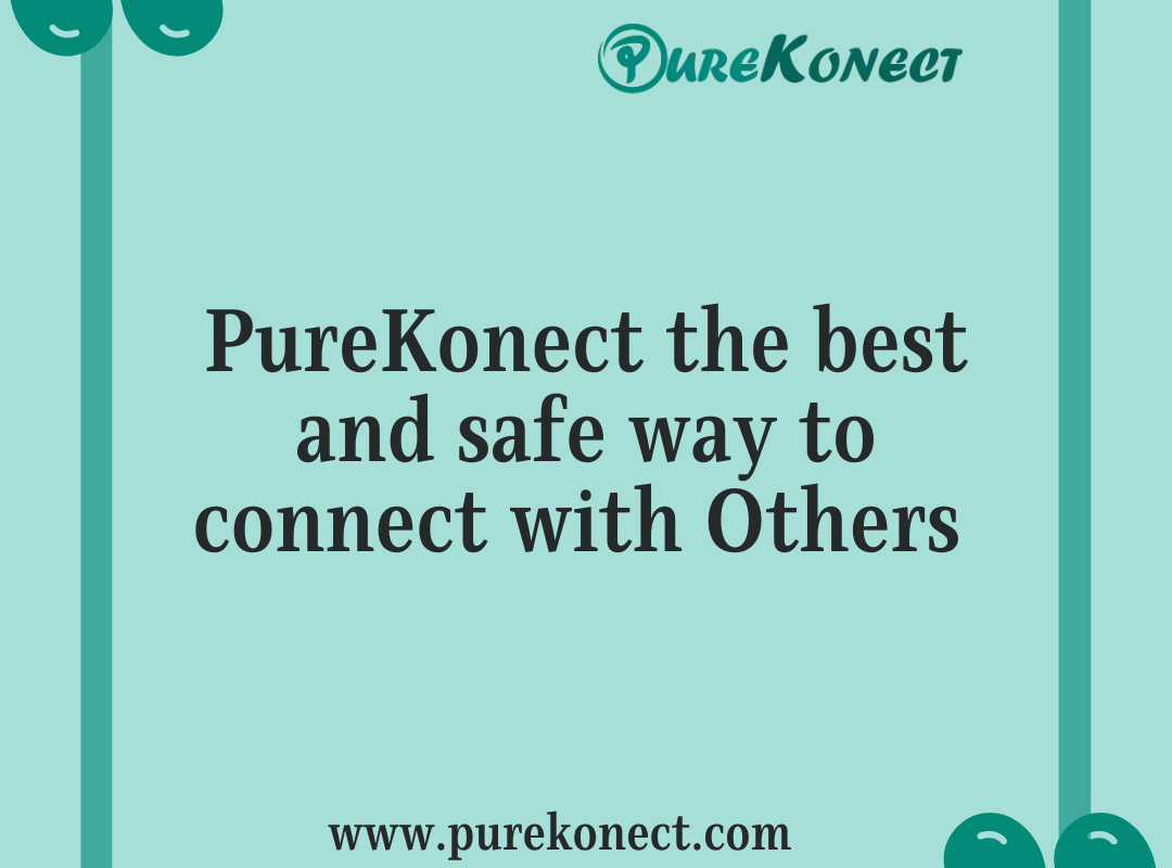 Purekonect “A Social Networking and Chatting Hub for the Connected Generation”