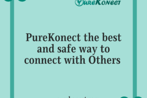 Purekonect “A Social Networking and Chatting Hub for the Connected Generation”